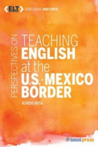 Kniha Perspectives on Teaching English at the U.S.-Mexico Border Alfredo Urzua