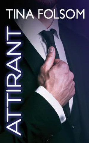 Kniha Attirant (Le Club des eternels celibataires - Tome 2) Tina Folsom