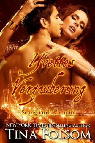 Kniha Yvettes Verzauberung (Scanguards Vampire - Buch 4) Tina Folsom