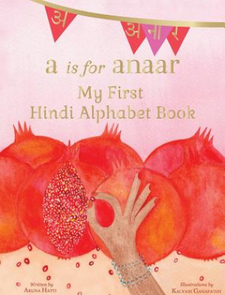 Kniha A is for Anaar Aruna K Hatti