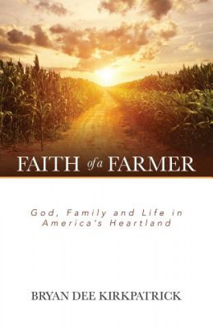 Książka Faith of a Farmer Bryan Dee Kirkpatrick