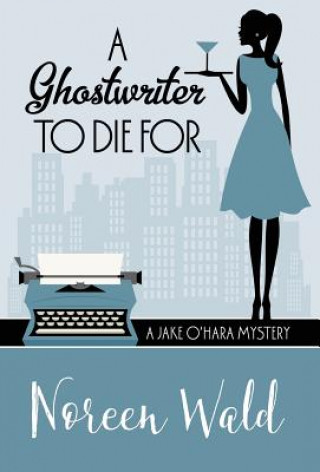 Könyv Ghostwriter to Die for Noreen Wald