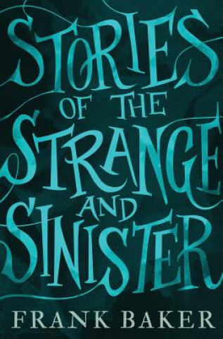 Книга Stories of the Strange and Sinister (Valancourt 20th Century Classics) Frank Baker