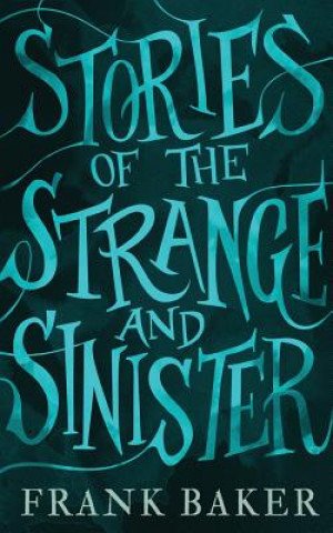 Könyv Stories of the Strange and Sinister (Valancourt 20th Century Classics) Frank Baker
