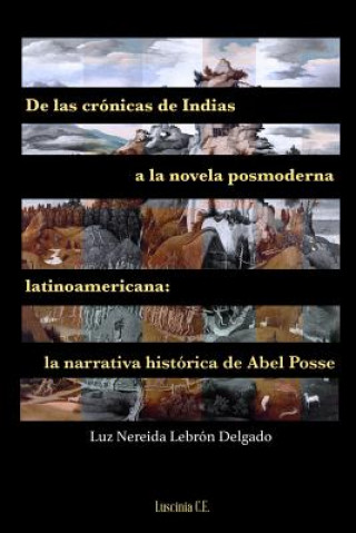 Kniha De las cronicas de Indias a la novela posmoderna latinoamericana Luz Nereida Lebron Delgado