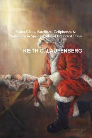 Könyv Santa Claus, Satellites, Cellphones & Sinkholes KEITH G. LAUFENBERG