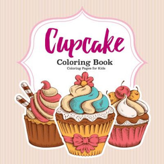 Könyv Cupcake Coloring Book For Kids Coloring Pages