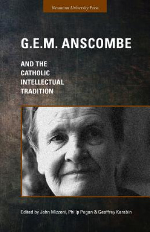 Knjiga G.E.M. Anscombe and the Catholic Intellectual Tradition Geoffrey Karabin