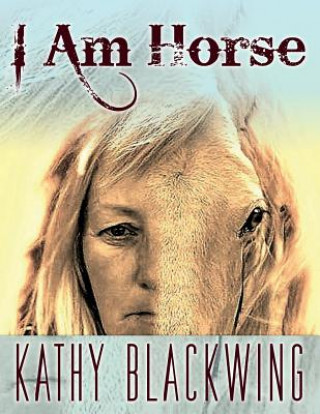 Książka I Am Horse Kathy Blackwing