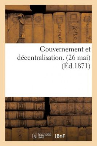 Kniha Gouvernement Et Decentralisation. (26 Mai) Sans Auteur