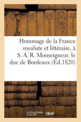 Carte Hommage de la France Royaliste Et Litteraire, A S. A. R. Monseigneur. Le Duc de Bordeaux Sans Auteur