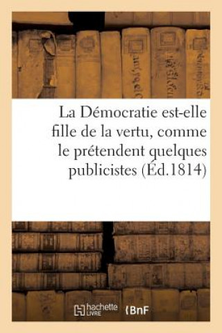 Kniha Democratie Est-Elle Fille de la Vertu, Comme Le Pretendent Quelques Publicistes Sans Auteur