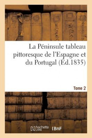 Knjiga Peninsule Tableau Pittoresque de l'Espagne Et Du Portugal. Tome 2 Sans Auteur