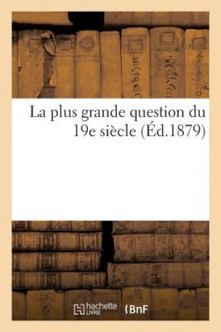 Buch La Plus Grande Question Du 19e Siecle Sans Auteur