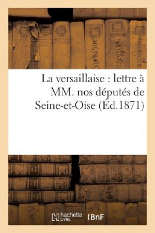 Carte La Versaillaise: Lettre A MM. Nos Deputes de Seine-Et-Oise Sans Auteur