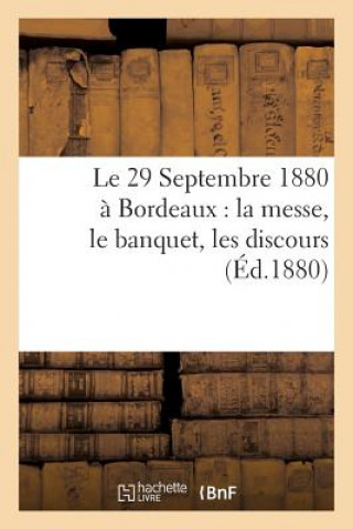 Carte Le 29 Septembre 1880 A Bordeaux: La Messe, Le Banquet, Les Discours Sans Auteur
