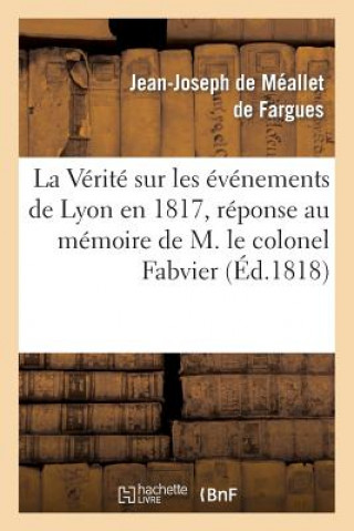 Carte Verite Sur Les Evenemens de Lyon En 1817, Reponse Au Memoire de M. Le Colonel Fabvier De Fargues-J-J