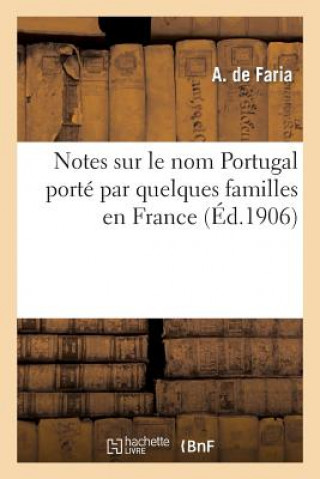 Knjiga Notes Sur Le Nom Portugal Porte Par Quelques Familles En France De Faria-A