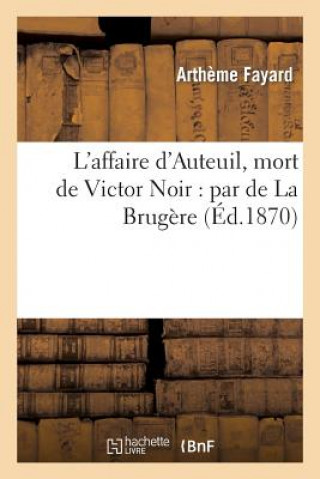 Knjiga L'Affaire d'Auteuil, Mort de Victor Noir: Par de la Brugere Fayard-A