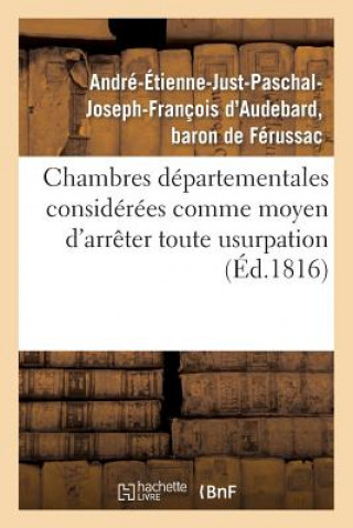 Książka Chambres Departementales Considerees Comme Moyen d'Arreter Toute Usurpation Sur La Puissance De Ferussac-A-E-J-P-J-F