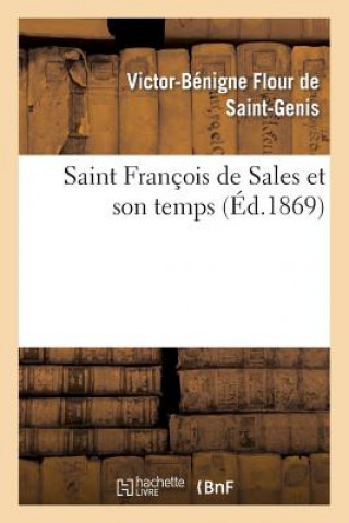 Knjiga Saint Francois de Sales Et Son Temps Flour De Saint-Genis-V-B