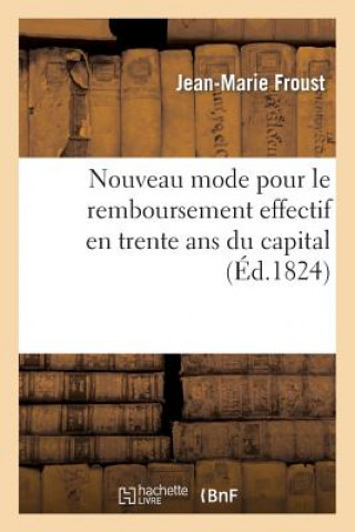 Kniha Nouveau Mode Pour Le Remboursement Effectif En Trente ANS Du Capital de Cent Quarante Millions Froust-J-M