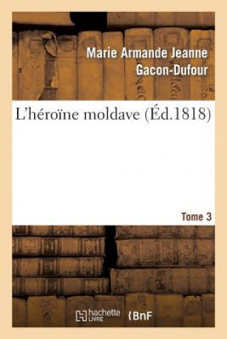 Carte L'Heroine Moldave. Tome 3 Gacon-Dufour-M