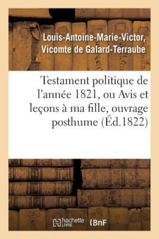 Carte Testament Politique de l'Annee 1821, Ou Avis Et Lecons A Ma Fille, Ouvrage Posthume De Galard-Terraube-L