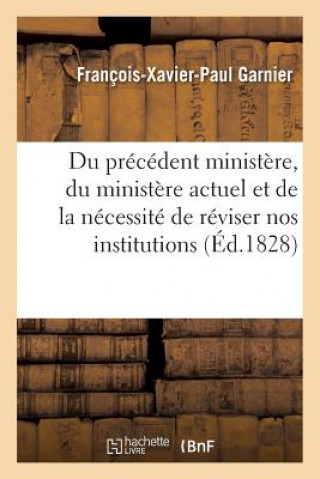 Kniha Du Precedent Ministere, Du Ministere Actuel Et de la Necessite de Reviser Nos Institutions Garnier-F-X-P