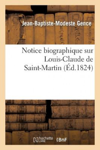 Knjiga Notice Biographique Sur Louis-Claude de Saint-Martin Gence-J-B-M