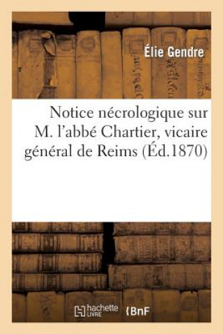 Kniha Notice Necrologique Sur M. l'Abbe Chartier, Vicaire General de Reims Gendre-E