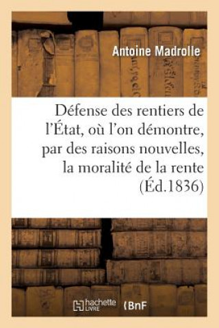 Buch Defense Des Rentiers de l'Etat, Ou l'On Demontre, Par Des Raisons Nouvelles, La Moralite Madrolle-A