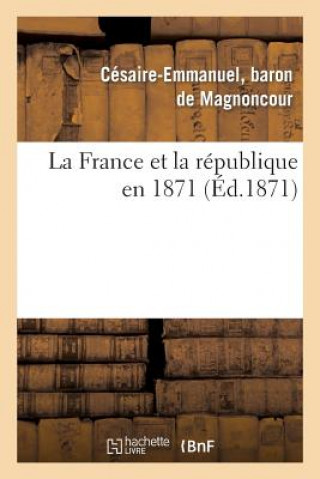 Kniha France Et La Republique En 1871 De Magnoncour-C-E-F-S