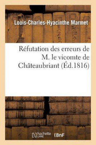 Carte Refutation Des Erreurs de M. Le Vicomte de Chateaubriant Marmet-L-C-H