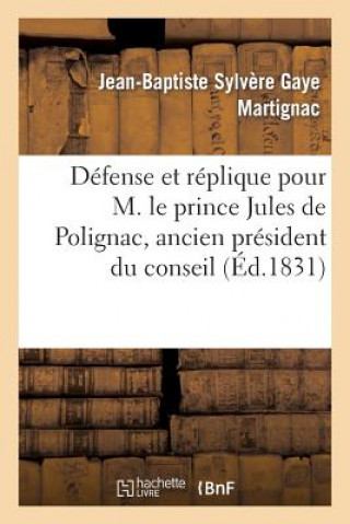 Carte Defense Et Replique Pour M. Le Prince Jules de Polignac, Ancien President Du Conseil Des Ministres Martignac-J-B