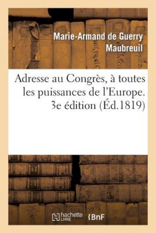 Livre Adresse Au Congres, A Toutes Les Puissances de l'Europe. 3e Edition Maubreuil-M-A