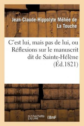 Könyv C'Est Lui, Mais Pas de Lui, Ou Reflexions Sur Le Manuscrit Dit de Sainte-Helene Mehee De La Touche-J-C-H