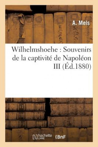 Livre Wilhelmshoehe: Souvenirs de la Captivite de Napoleon III Mels-A