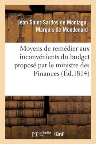 Libro Moyens de Remedier Aux Inconvenients Du Budget Propose Par Le Ministre Des Finances De Mondenard-J-S