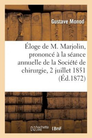 Książka Eloge de M. Marjolin, Prononce A La Seance Annuelle de la Societe de Chirurgie, 2 Juillet 1851 Monod-G