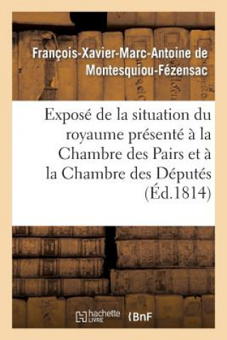 Livre Expose de la Situation Du Royaume Presente A La Chambre Des Pairs Et A La Chambre Des Deputes De Montesquiou-Fezensac-F