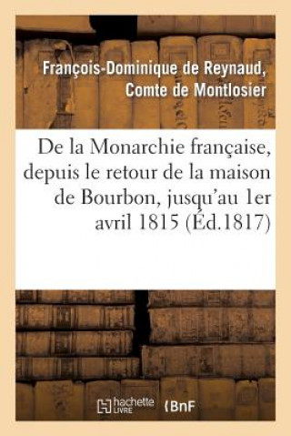 Kniha de la Monarchie Francaise, Depuis Le Retour de la Maison de Bourbon, Jusqu'au 1er Avril 1815 De Montlosier-F-D