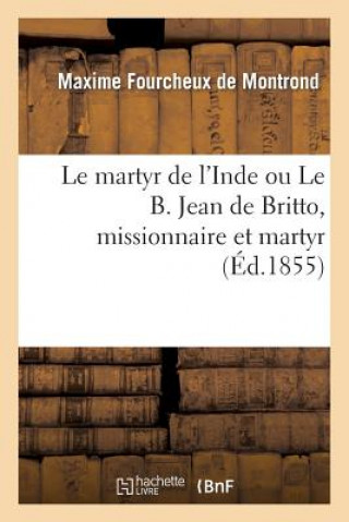 Książka Le Martyr de l'Inde Ou Le B. Jean de Britto, Missionnaire Et Martyr De Montrond-M