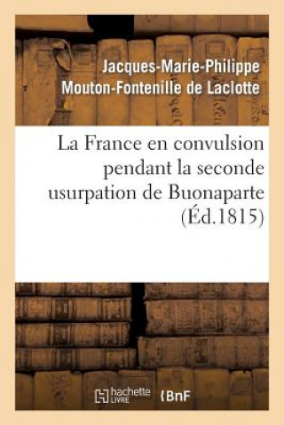 Carte France En Convulsion Pendant La Seconde Usurpation de Buonaparte Mouton-Fontenille-J-M-P