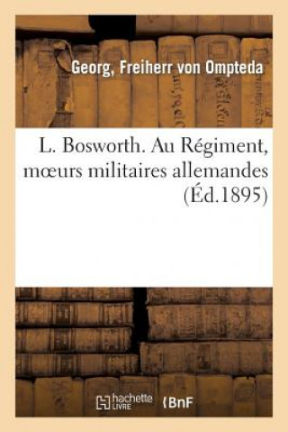 Könyv L. Bosworth. Au Regiment, Moeurs Militaires Allemandes Von Ompteda-G