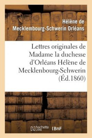 Könyv Lettres Originales de Madame La Duchesse d'Orleans Helene de Mecklenbourg-Schwerin Orleans-H-S
