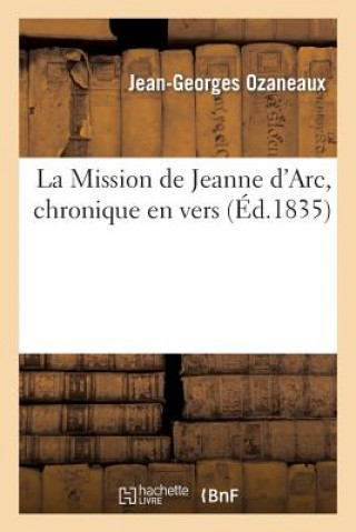 Könyv Mission de Jeanne d'Arc, Chronique En Vers Ozaneaux-J-G