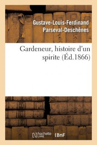 Könyv Gardeneur, Histoire d'Un Spirite Parseval-Deschenes-G-L-F