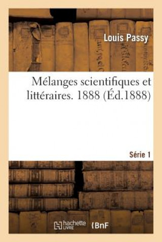 Книга Melanges Scientifiques Et Litteraires. Premiere Serie. - 1888 Passy-L