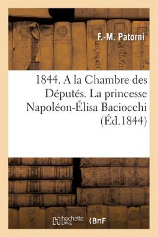 Kniha 1844. a la Chambre Des Deputes. La Princesse Napoleon-Elisa Baciocchi Reclame Une Inscription F M Patorni